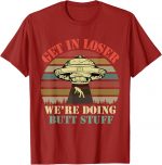 Get In Loser We're Doing Butt Stuff Vintage Camping T-shirt