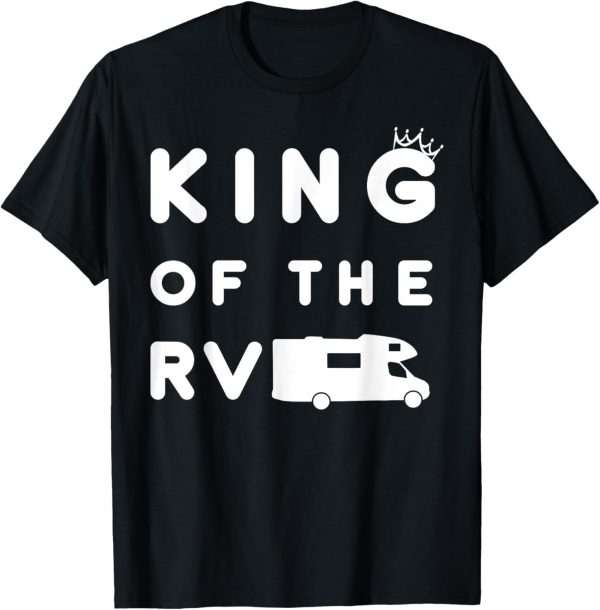 Mens King Of The Rv T-shirt Funny Camping Camper Vacation Gift