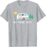 Rv There Yet Camping T-shirt