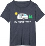 Rv There Yet Camping T-shirt